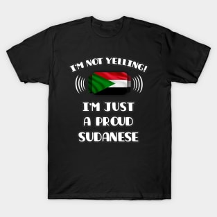 I'm Not Yelling I'm A Proud Sudanese - Gift for Sudanese With Roots From Sudan T-Shirt